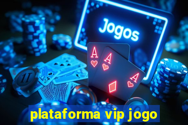 plataforma vip jogo